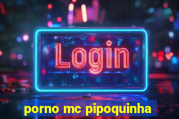porno mc pipoquinha
